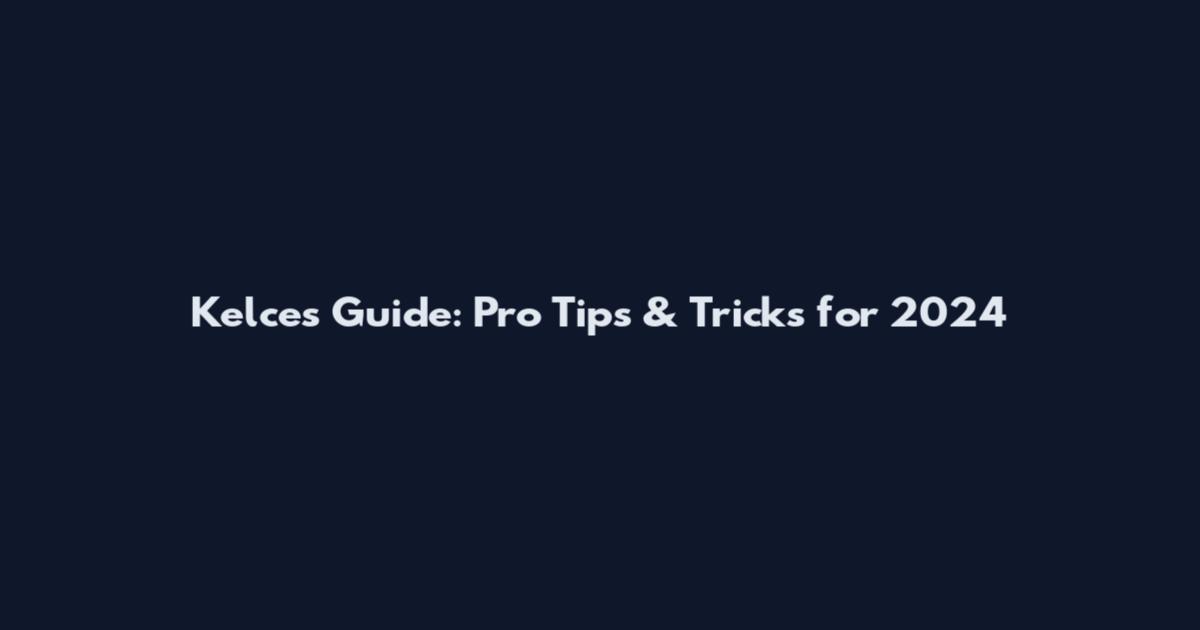 Kelce's Guide: Pro Tips & Tricks for 2024