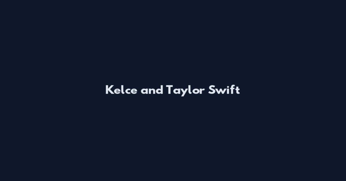 Kelce and Taylor Swift