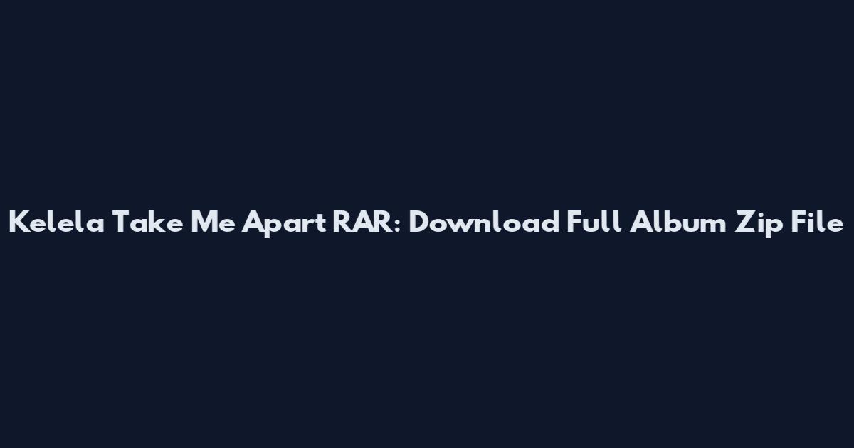 Kelela Take Me Apart RAR: Download Full Album Zip File
