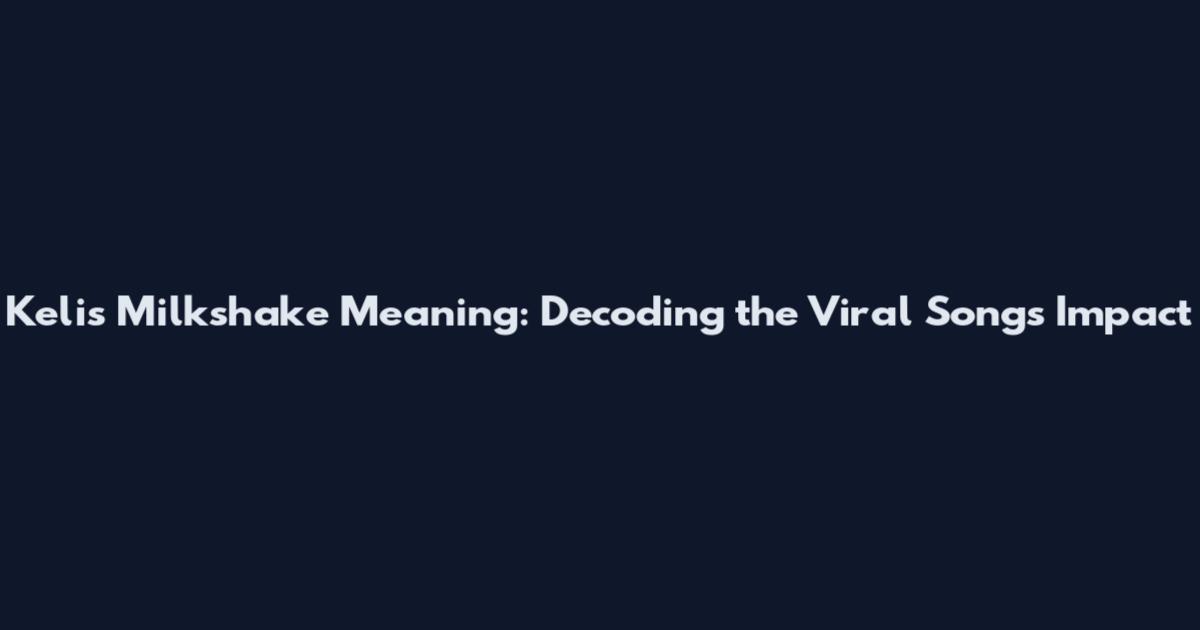 Kelis Milkshake Meaning: Decoding the Viral Song's Impact