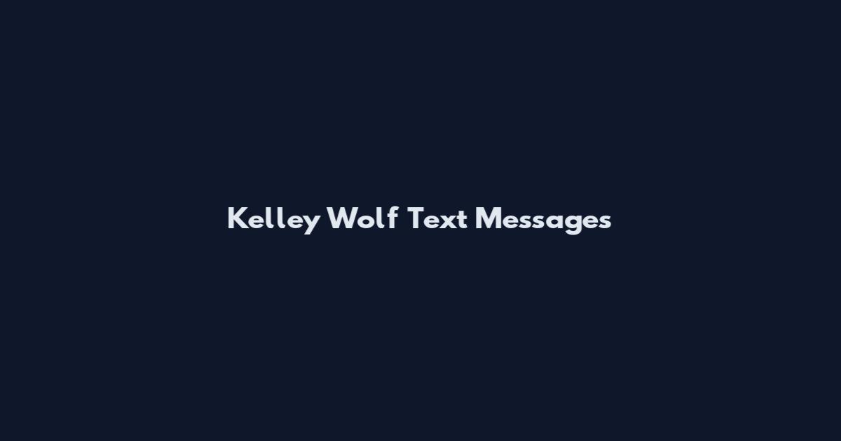 Kelley Wolf Text Messages