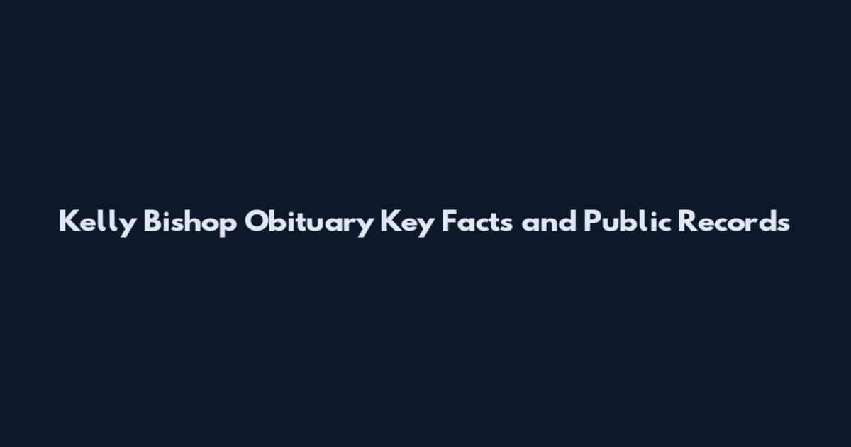 Kelly Bishop Obituary Key Facts and Public Records