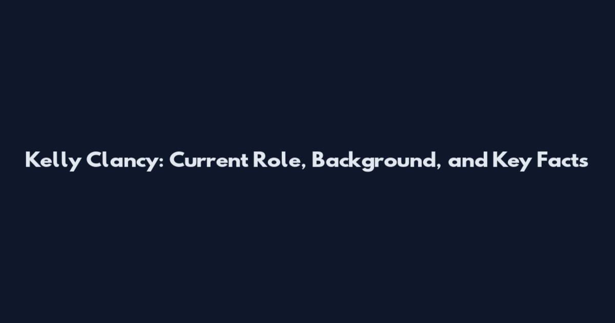 Kelly Clancy: Current Role, Background, and Key Facts