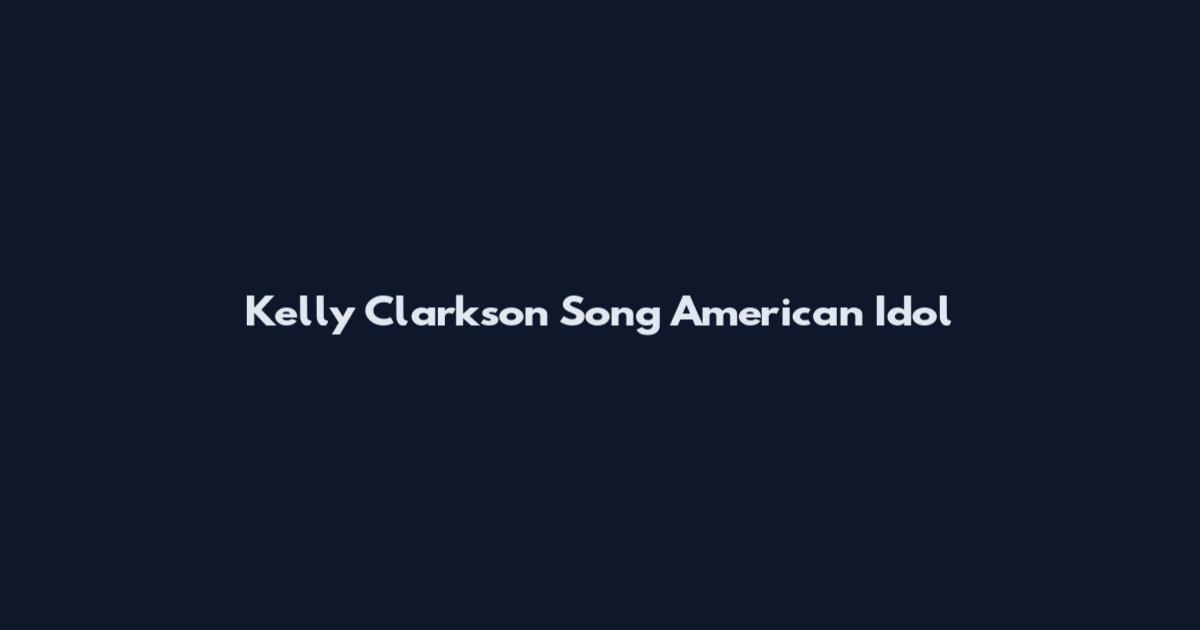 Kelly Clarkson Song American Idol