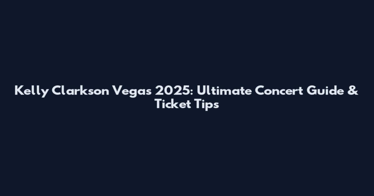 Kelly Clarkson Vegas 2025: Ultimate Concert Guide & Ticket Tips