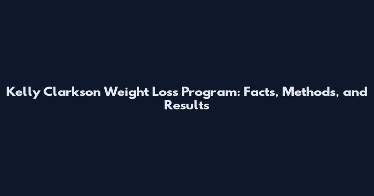 Kelly Clarkson Weight Loss Program: Facts, Methods, and Results