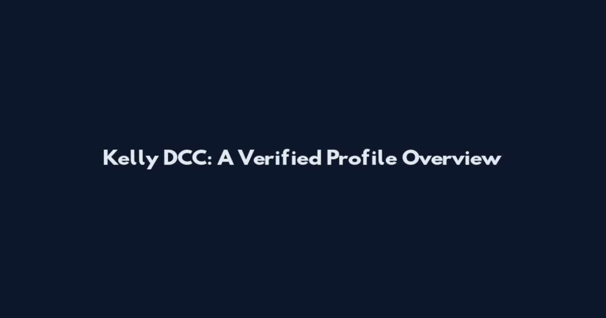 Kelly DCC: A Verified Profile Overview