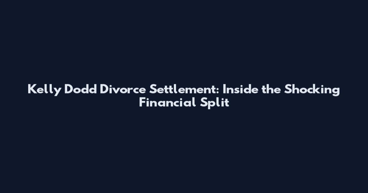 Kelly Dodd Divorce Settlement: Inside the Shocking Financial Split