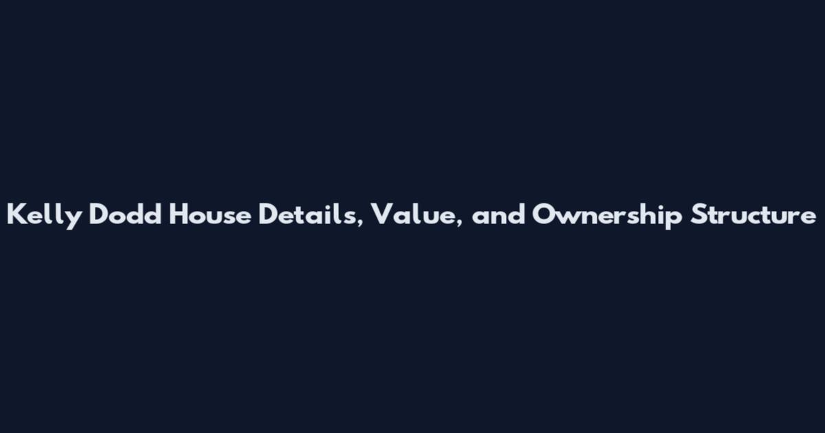 Kelly Dodd House Details, Value, and Ownership Structure