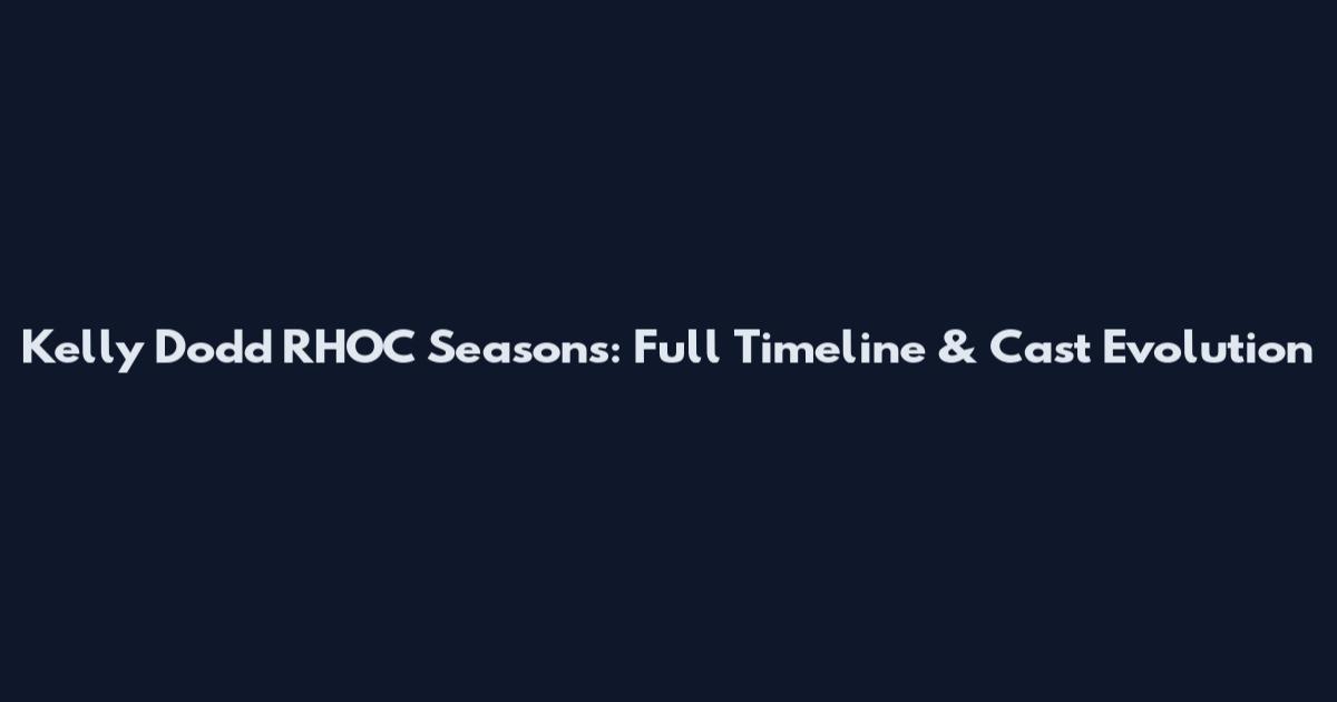 Kelly Dodd RHOC Seasons: Full Timeline & Cast Evolution