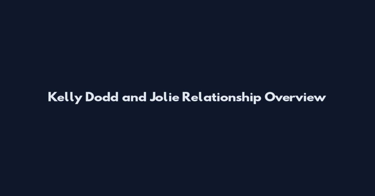 Kelly Dodd and Jolie Relationship Overview