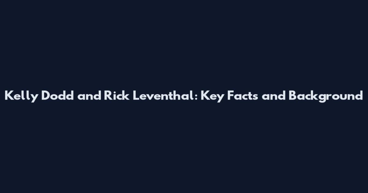 Kelly Dodd and Rick Leventhal: Key Facts and Background