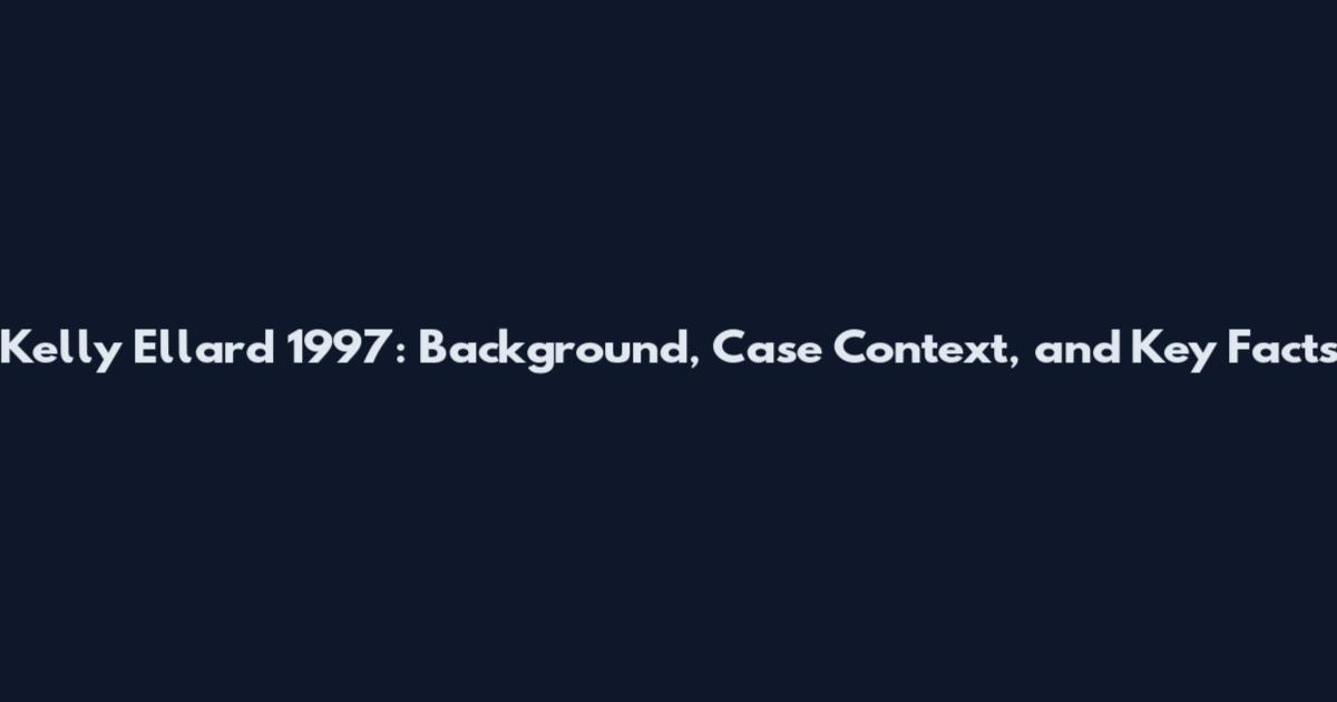 Kelly Ellard 1997: Background, Case Context, and Key Facts