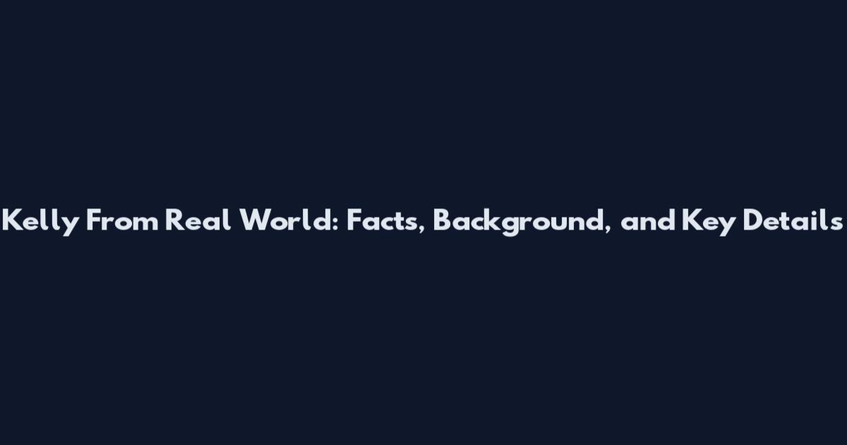 Kelly From Real World: Facts, Background, and Key Details