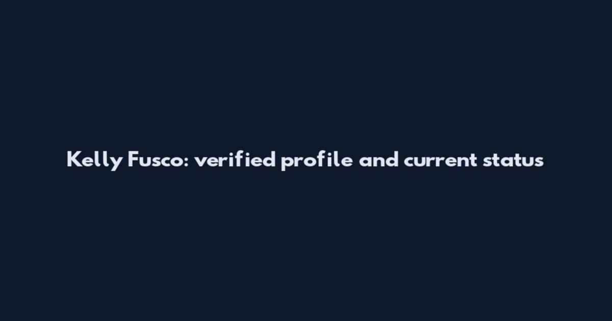 Kelly Fusco: verified profile and current status