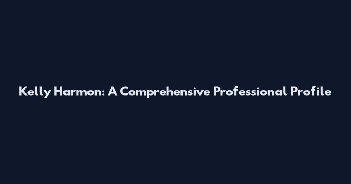 Kelly Harmon: A Comprehensive Professional Profile