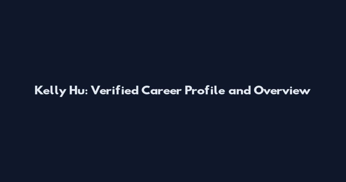 Kelly Hu: Verified Career Profile and Overview