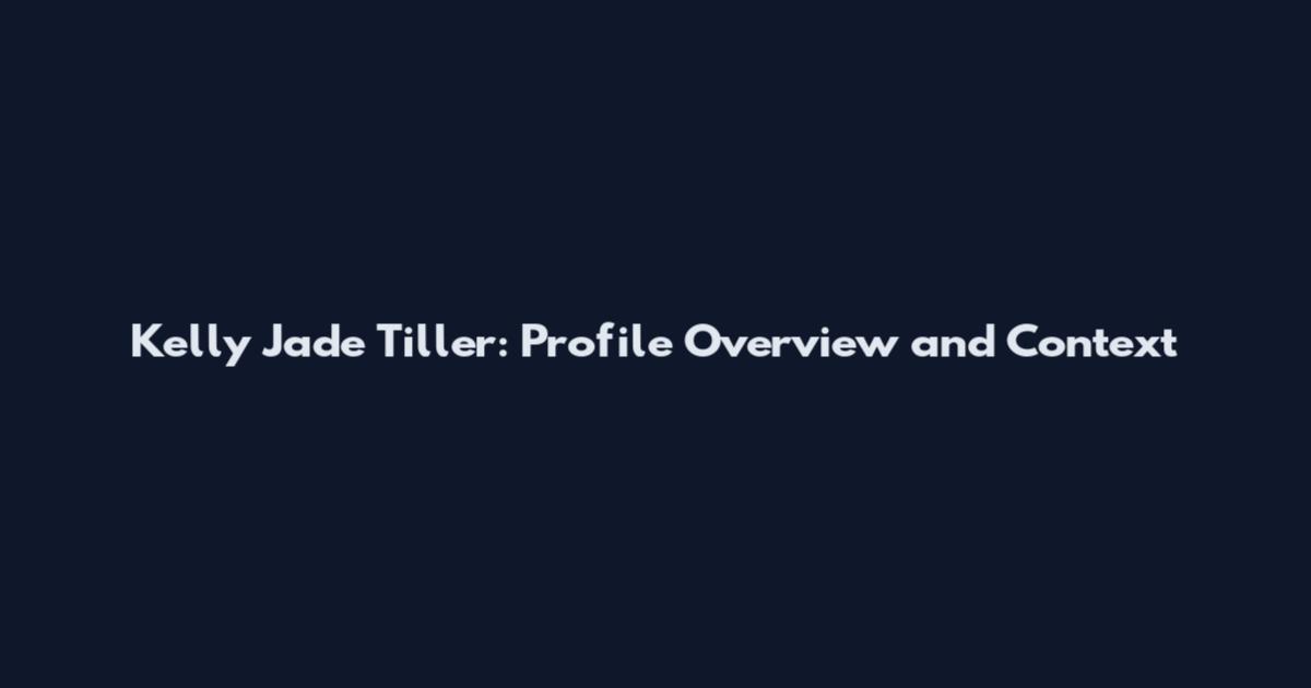 Kelly Jade Tiller: Profile Overview and Context