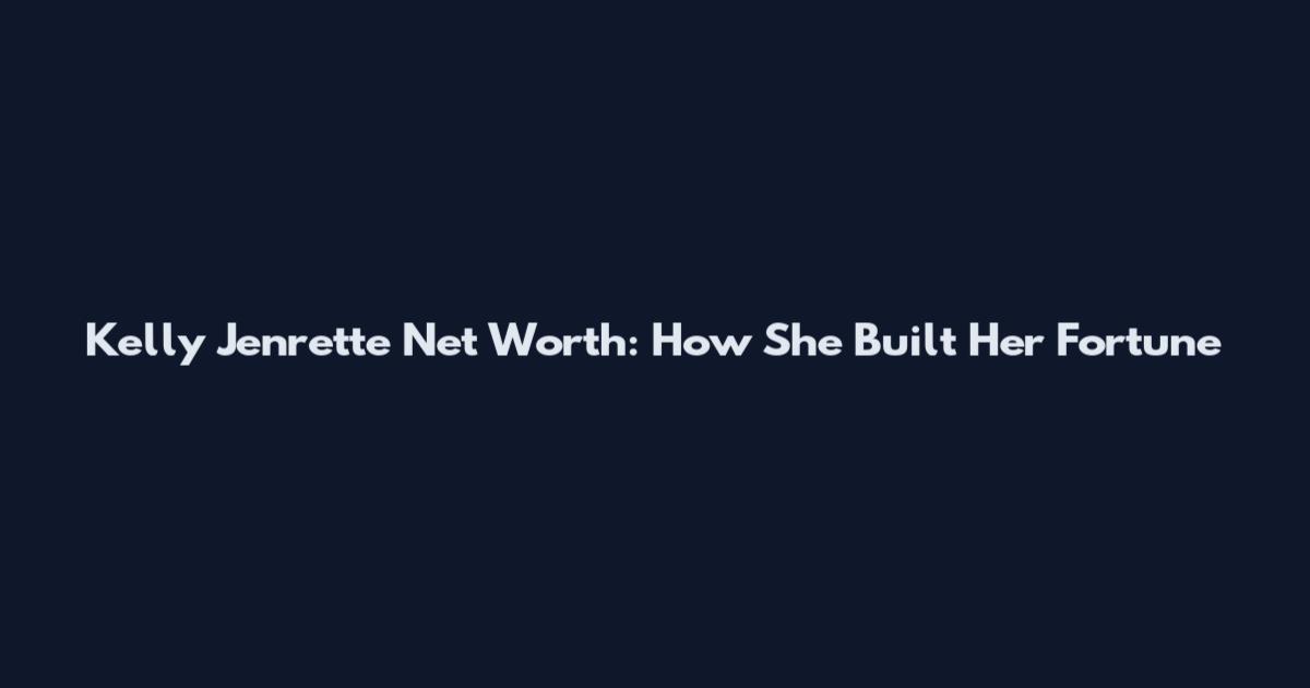 Kelly Jenrette Net Worth: How She Built Her Fortune