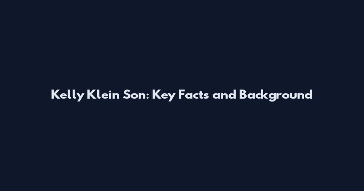 Kelly Klein Son: Key Facts and Background