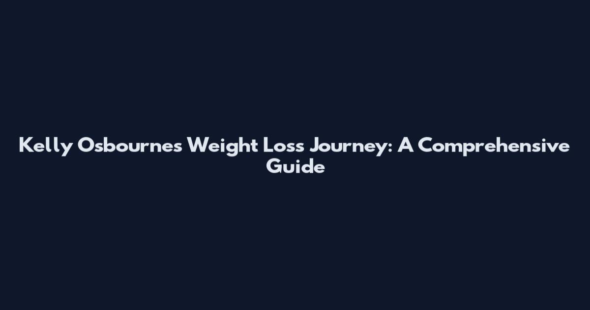 Kelly Osbourne's Weight Loss Journey: A Comprehensive Guide