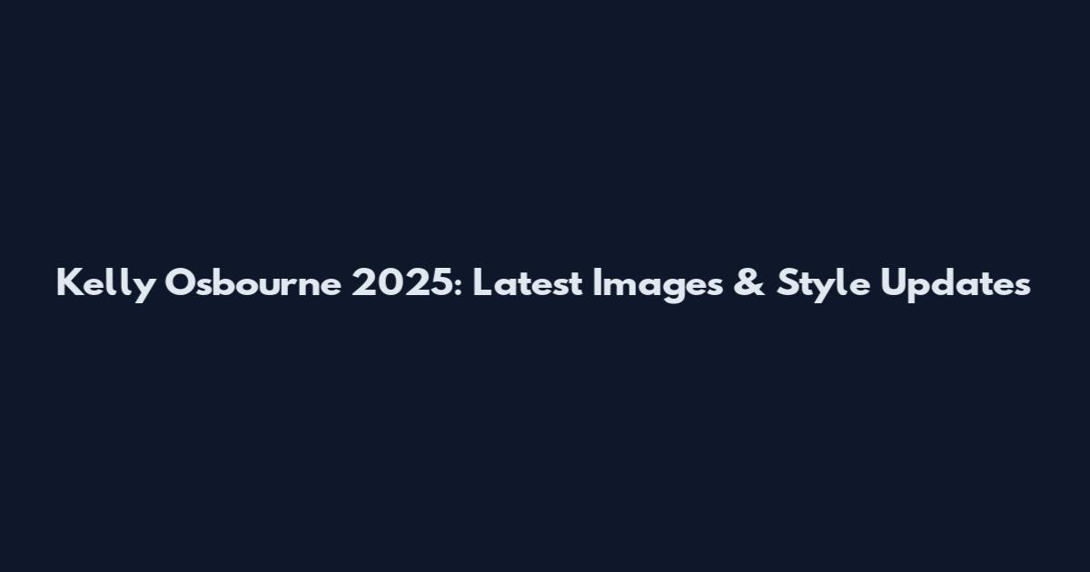 Kelly Osbourne 2025: Latest Images & Style Updates