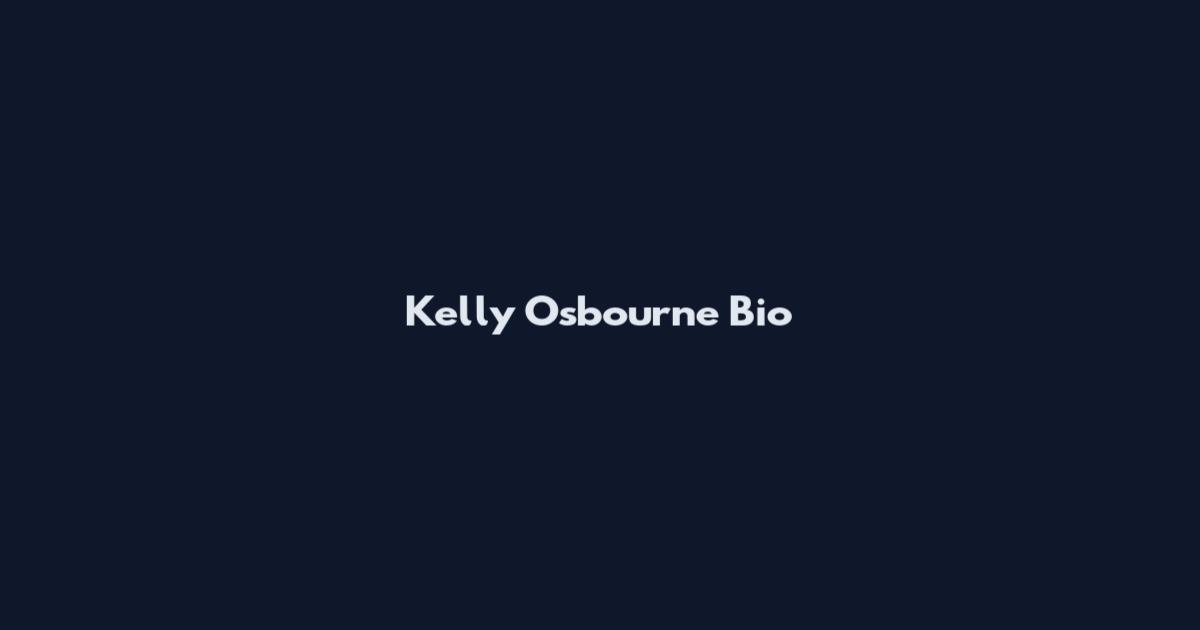 Kelly Osbourne Bio