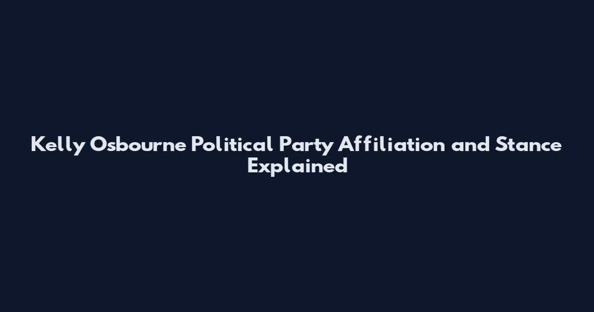 Kelly Osbourne Political Party Affiliation and Stance Explained