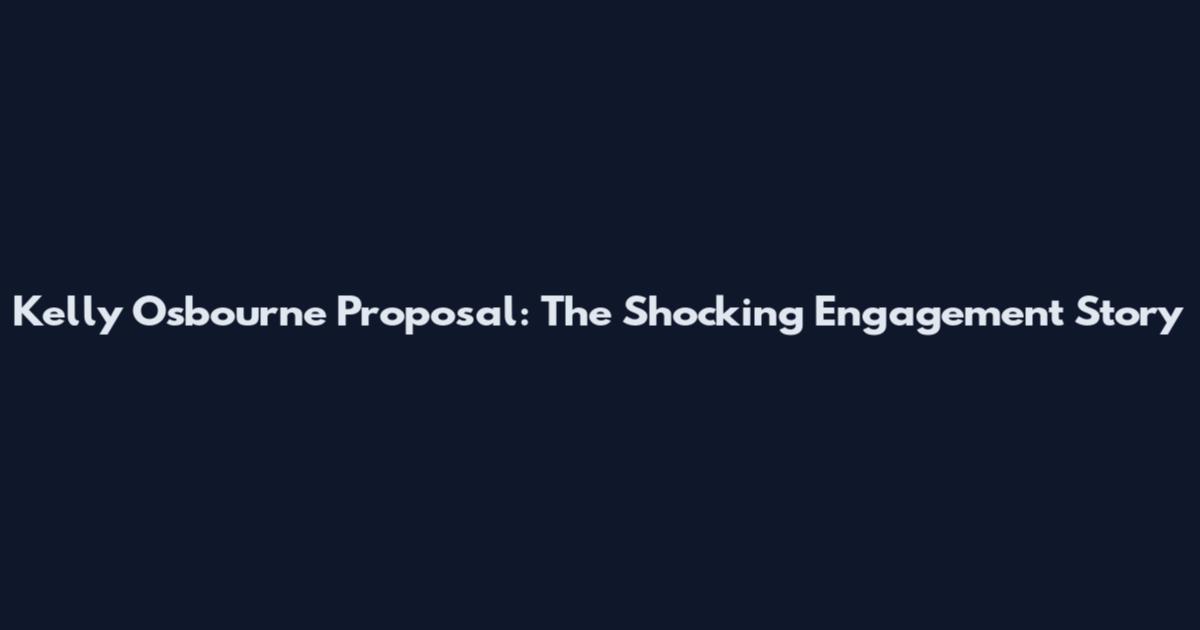Kelly Osbourne Proposal: The Shocking Engagement Story