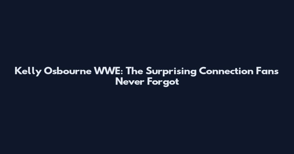 Kelly Osbourne WWE: The Surprising Connection Fans Never Forgot