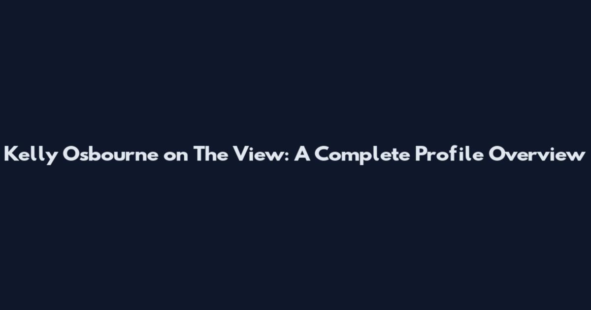 Kelly Osbourne on The View: A Complete Profile Overview