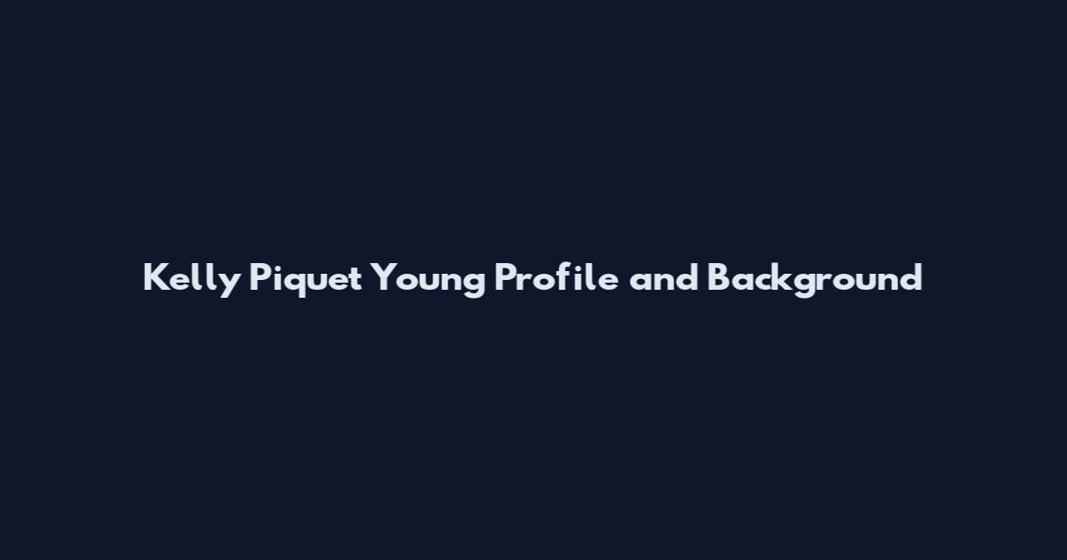 Kelly Piquet Young Profile and Background