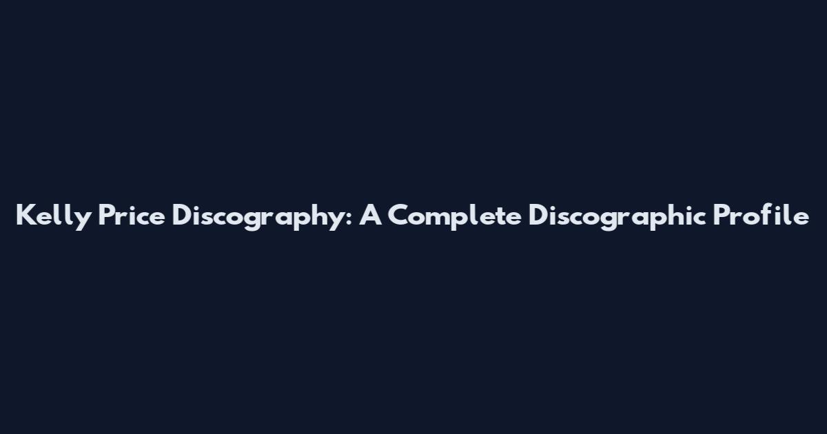 Kelly Price Discography: A Complete Discographic Profile