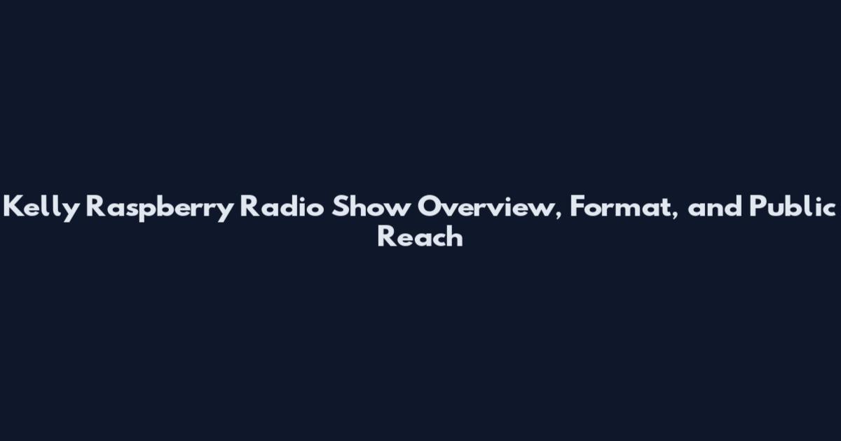 Kelly Raspberry Radio Show Overview, Format, and Public Reach