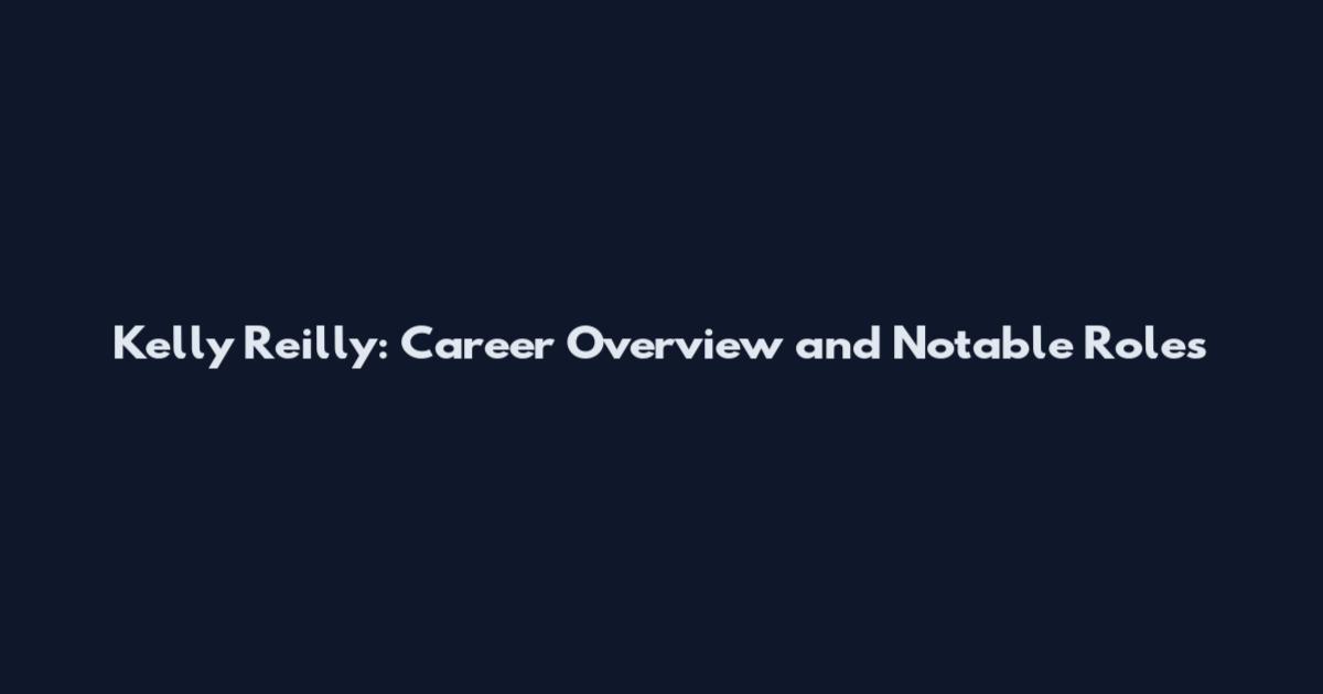 Kelly Reilly: Career Overview and Notable Roles