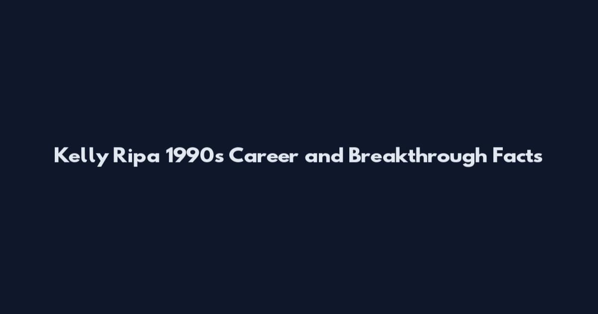 Kelly Ripa 1990s Career and Breakthrough Facts