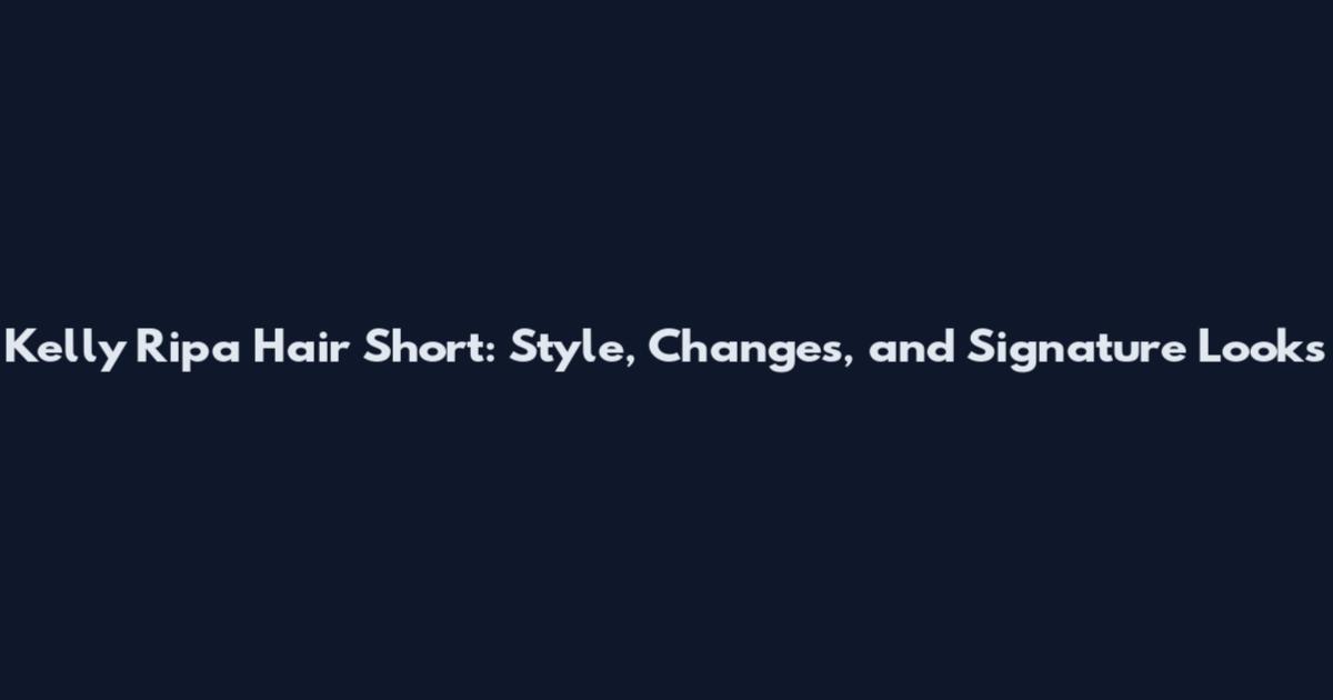 Kelly Ripa Hair Short: Style, Changes, and Signature Looks