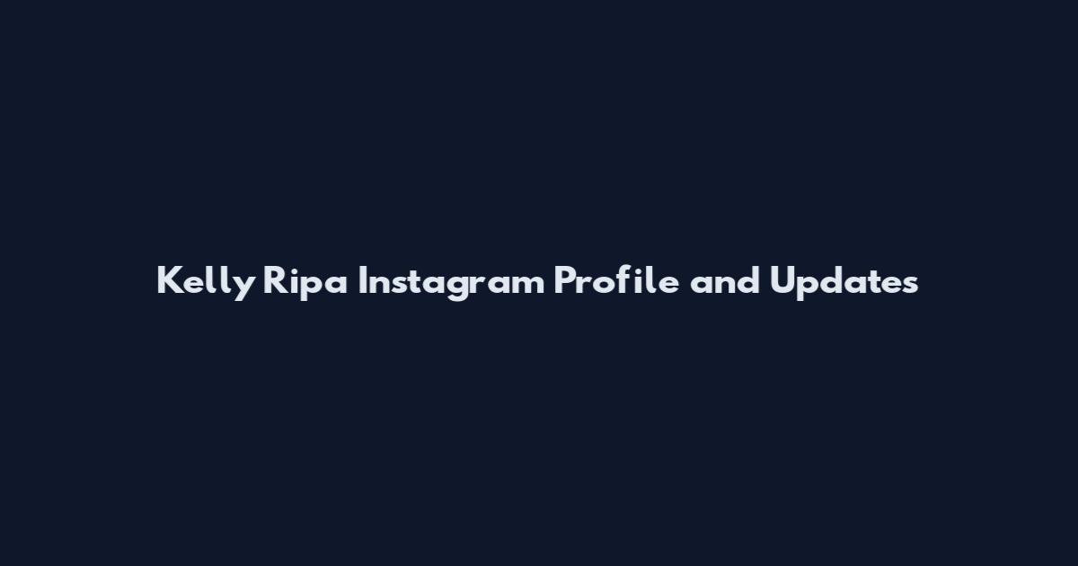 Kelly Ripa Instagram Profile and Updates