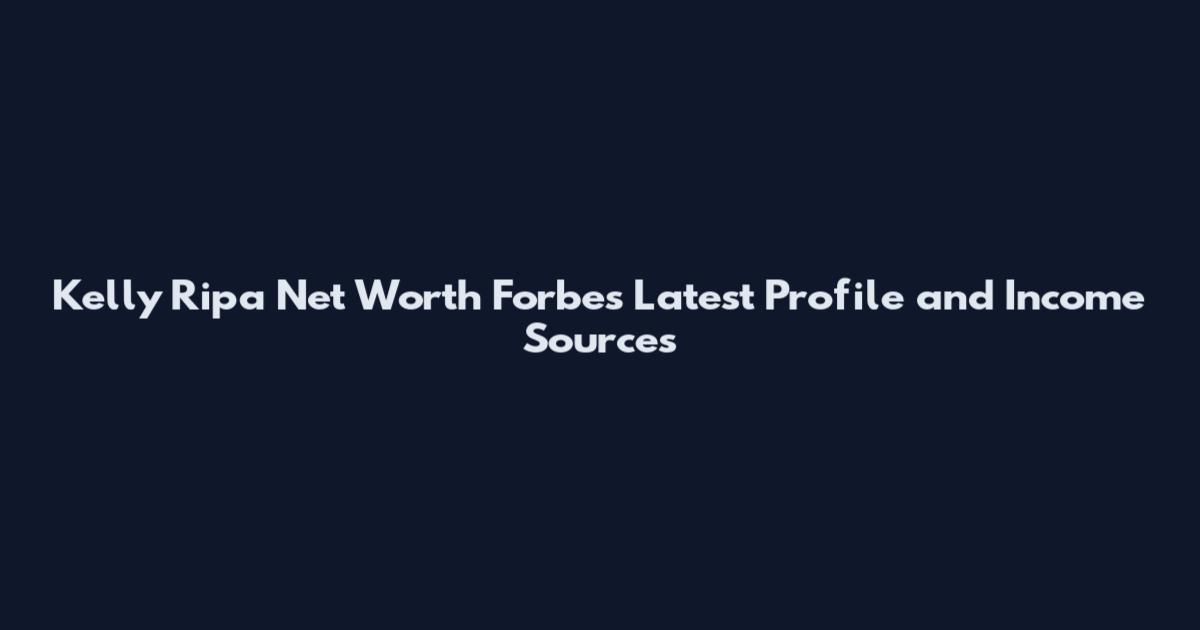Kelly Ripa Net Worth Forbes Latest Profile and Income Sources