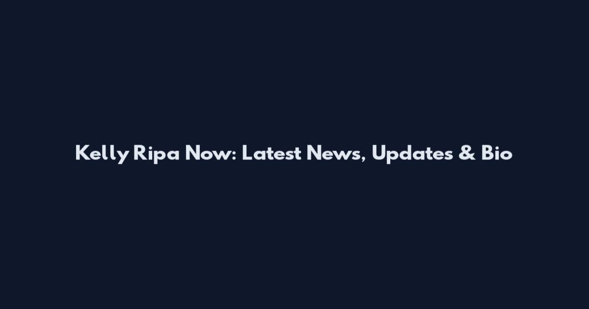 Kelly Ripa Now: Latest News, Updates & Bio