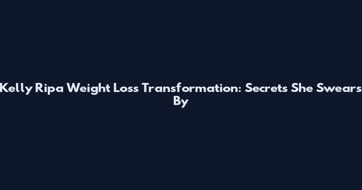 Kelly Ripa Weight Loss Transformation: Secrets She Swears By