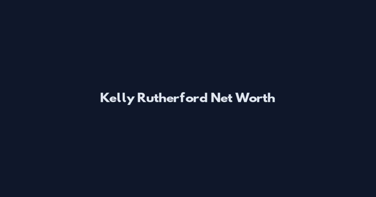 Kelly Rutherford Net Worth