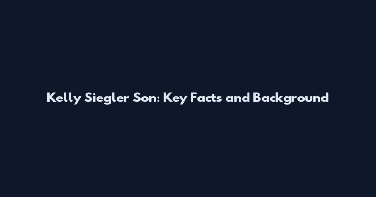Kelly Siegler Son: Key Facts and Background