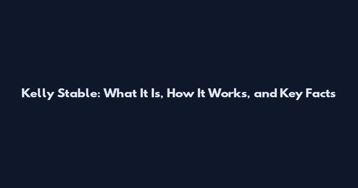 Kelly Stable: What It Is, How It Works, and Key Facts