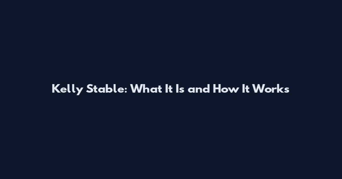 Kelly Stable: What It Is and How It Works