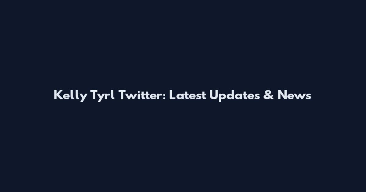 Kelly Tyrl Twitter: Latest Updates & News