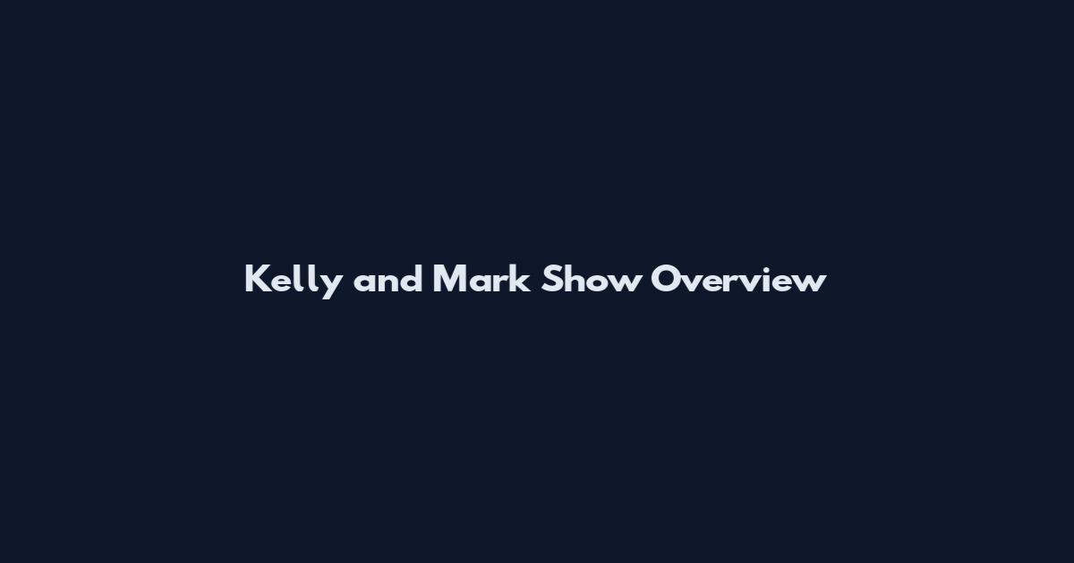 Kelly and Mark Show Overview