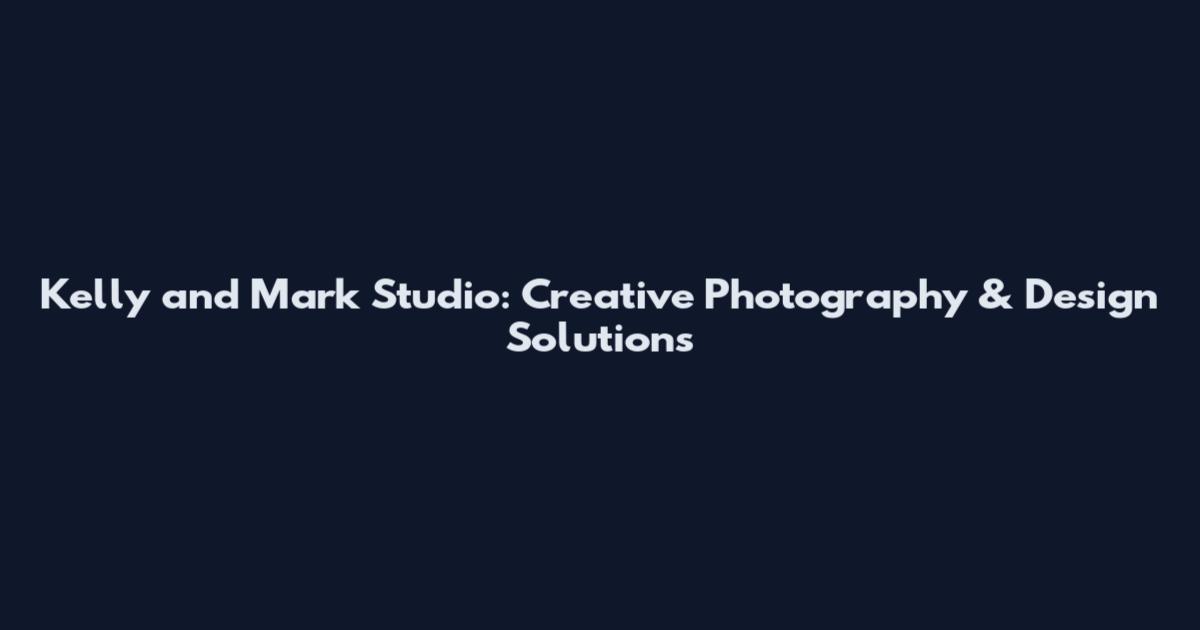 Kelly and Mark Studio: Creative Photography & Design Solutions