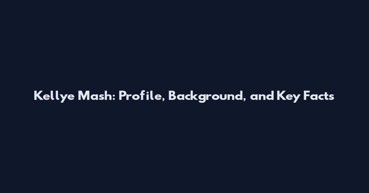 Kellye Mash: Profile, Background, and Key Facts