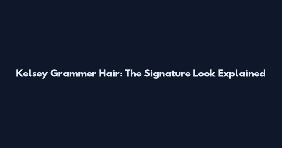 Kelsey Grammer Hair: The Signature Look Explained